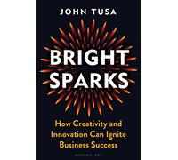 Bright Sparks: How Creativity and Innovation Can Ignite Business Success