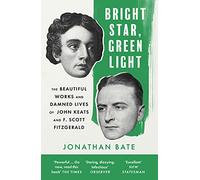 Bright Star, Green Light: The Beautiful and Damned Lives of John Keats and F. Scott Fitzgerald