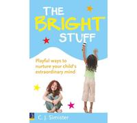 The Bright Stuff: Playful Ways to Nurture Your Child's Extraordinary Mind
