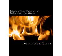 Bright the Vision: Essays on the Eschaton and other Glories
