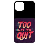 Bright Too lit to Quit Statement Case for iPhone 15 Plus