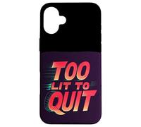 Bright Too lit to Quit Statement Case for iPhone 16 Plus