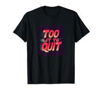 Bright Too lit to Quit Statement T-Shirt