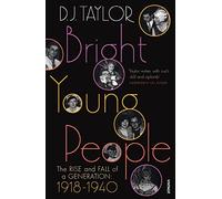 Bright Young People: The Rise and Fall of a Generation 1918-1940