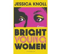Bright Young Women: Roman | 'Geschickt konstruiert, psychologisch scharfsinnig und umwerfend geschrieben.' THE SUNDAY TIMES