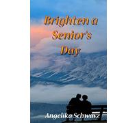 Brighten a Senior's Day: Fun poems and short stories for seniors to read or to be read to.: Volume 1