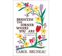 Brighten the Corner Where You Are: A Novel Inspired by the Life of Maud Lewis