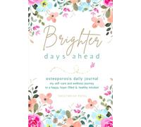 Brighter Days Ahead Osteoporosis Daily Journal: Women's Health Tracker for Self-Care, Wellness, Nutrition, & More