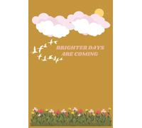 Brighter Days Are Coming Notebook: Spring Inspired Colorful Blank Lined Notebook