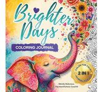 Brighter Days Color for Calm. Journal for Joy. A Guided Coloring Journal for Emotional Wellbeing