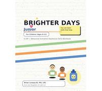 Brighter Days Junior: A CBT + Behavioral Activation Depression Skills Workbook