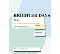 Brighter Days Teen: A CBT + Behavioral Activation Depression Skills Workbook