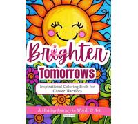 Brighter Tomorrows: Inspirational Coloring Book for Cancer Warriors