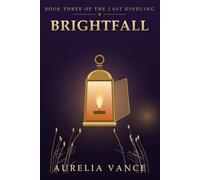 Brightfall: A Romantic Fantasy Novel (The Last Kindling)