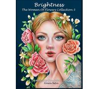 Brightness. The Women Of Flowers Collection vol. 3: Grayscale Coloring Book for Adults with 30 Portraits of Beautiful Women and Flowers. Antistress Coloring Book for Women and Girl