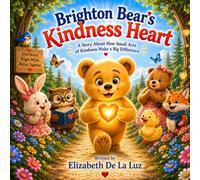 Brighton Bear's Kindness Heart: A Story About How Small Acts of Kindness Make a Big Difference (The Kiddie Kollege Character Builders)