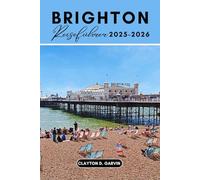 Brighton Reiseführer 2025-2026: Entdecken Sie Englands Küstenjuwel mit praktischen Reiserouten, Budgettipps, Familienaktivitäten und Tagesausflügen