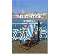 BRIGHTON REISEFÜHRER: „Ihr Insider-Guide zu Brightons kühnem Geist und den luftigen Küsten“