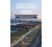 BRIGHTON TRAVEL GUIDE 2025: Hidden Gems, Itineraries & Local Secrets for England’s Iconic Seaside City (Quiet Wild: The Mindful Explorer Series)