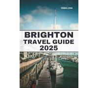 BRIGHTON TRAVEL GUIDE 2025: Stroll Along the Pier, Discover Vibrant Street Art, Enjoy Seaside Charm, and Insider Tips for a Trendy British Escape.