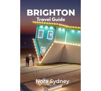 BRIGHTON Travel Guide: Explore the Royal Pavillion, Palace Pier, Beaches, The Lanes, South Downs, Food, Culture & Day Trips