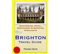 Brighton Travel Guide: Sightseeing, Hotel, Restaurant & Shopping Highlights