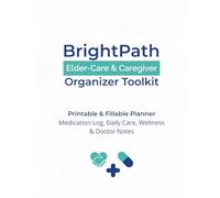 BrightPath Elder-Care & Caregiver Organizer Toolkit: Printable & Fillable Planner - Medication Log, Daily Care, Wellness & Doctor Notes