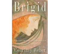 Brigid : History, Mystery, and Magick of the Celtic Goddess