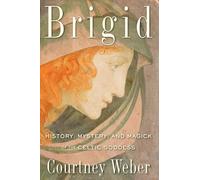 Brigid – History, Mystery, and Magick of the Celtic Goddess