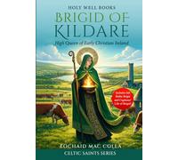 Brigid of Kildare: High Queen of Early Christian Ireland