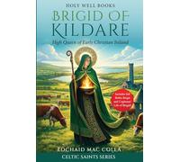 Brigid of Kildare: High Queen of Early Christian Ireland