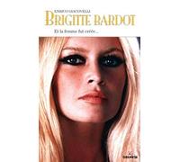 Brigitte Bardot: Et la femme fut créée...