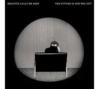 Brigitte Calls Me Baby - The Future Is Our Way Out