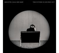 Brigitte Calls Me Baby - The Future Is Our Way Out
