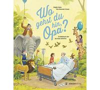 Brigitte Endres Marc- Wo gehst du hin, Opa?: Ein Bilderbuch über das (Hardback)
