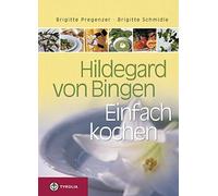 Brigitte Pregenzer Brigitte Schmi Hildegard von Bingen. Einfach koch (Hardback)