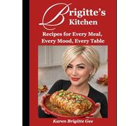 Brigitte's Kitchen: Recipes for Every Meal, Every Mood, Every Table