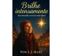 Brilhe intensamente: Encontrando a sua luz neste Natal: 25 dias de fé, propósito e alegria para adolescentes em um mundo agitado.
