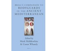 Brill’s Companion to Bodyguards in the Ancient Mediterranean: 5 (Brill's Companions to Classical Studies)