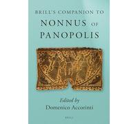 Brill’s Companion to Nonnus of Panopolis (Brill's Companions to Classical Studies)