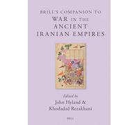 Brill s Companion to War in the Ancient Iranian Empires: 9 (Brill's Companions to Classical Studies)