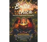 Brilla, chica: Relatos inspiradores para adolescentes sobre confianza, autoestima, amistad, ansiedad, identidad y encontrar tu voz (Empowering Teen Girls)