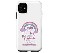 Brilla con esa luz que solo la gracia de Dios es capaz Case for iPhone 11