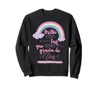 Brilla con esa luz que solo la gracia de Dios es capaz Sweatshirt