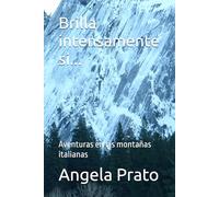 Brilla intensamente si...: Aventuras en las montañas italianas