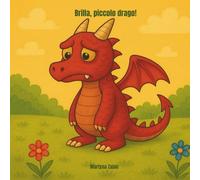 Brilla, piccolo drago!: Una fiaba in rima per bambini sull’autostima, la gentilezza e il coraggio di essere sé stessi