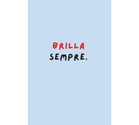 BRILLA SEMPRE. - Quaderno motivazionale a righe 6x9” | 120 pagine: Un diario per splendere, scrivere e non smettere mai di essere te stessa