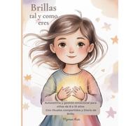 Brillas tal y como eres: Autoestima y gestión emocional para niñas de 8 a 10 años, Con rituales compartidos y diario de brillo