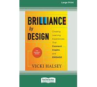 Brilliance by Design: Creating Learning Experiences That Connect, Inspire, and Engage (16pt Large Print Edition)