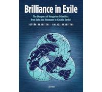 Brilliance in Exile: The Diaspora of Hungarian Scientists from John von Neumann to Katalin Karikó